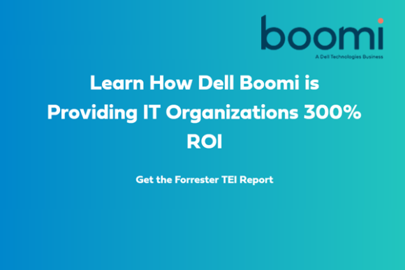 Learn How Dell Boomi is Providing IT Organizations 300% ROI